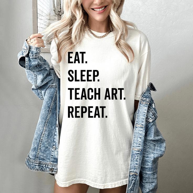 Eat Sleep Teach Art Repeat Teaching Art Teacher Women's Comfort Colors T-Shirt