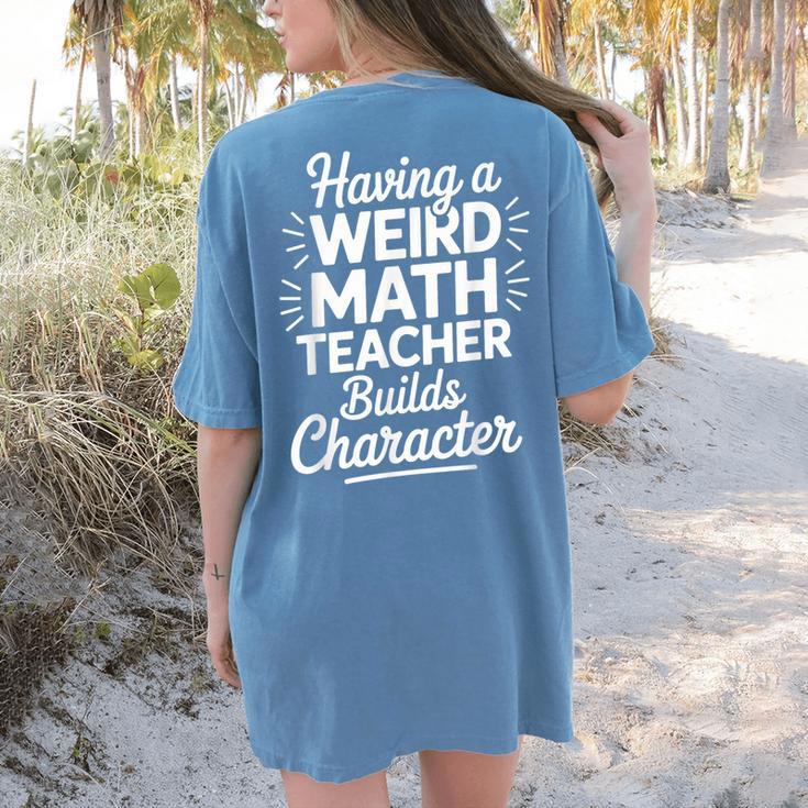 Algebra Lover Having A Weird Math Teacher Builds Character Women's Comfort Colors T-Shirt Back Print