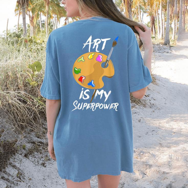 Art Is My Superpower Drawing Art Teacher Artists Women's Comfort Colors T-Shirt Back Print
