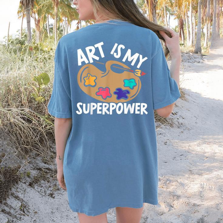 Art Is My Superpower Art Teacher Artist Painter Painting Women's Comfort Colors T-Shirt Back Print