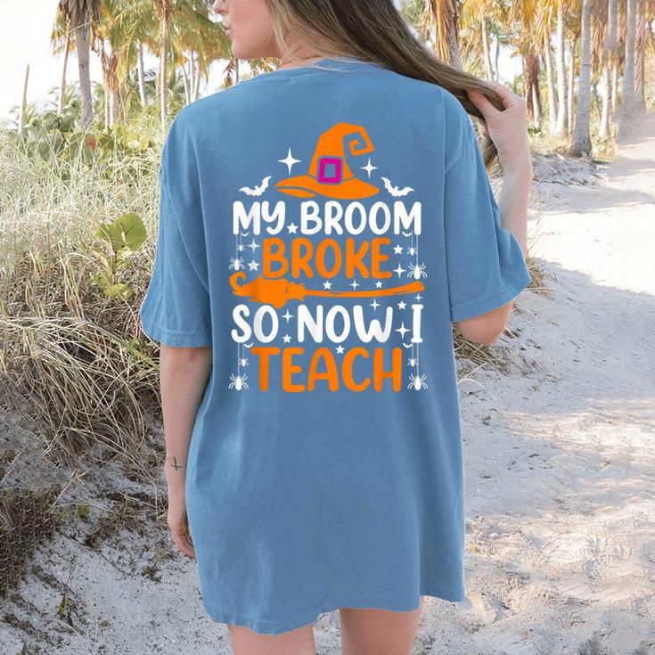 My Broom Broke So Now I Teach Halloween Teacher Women's Comfort Colors T-Shirt Back Print
