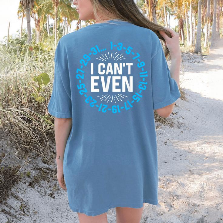 I Can't Even Math Science Teacher Mathematics Numbers Pun Women's Comfort Colors T-Shirt Back Print