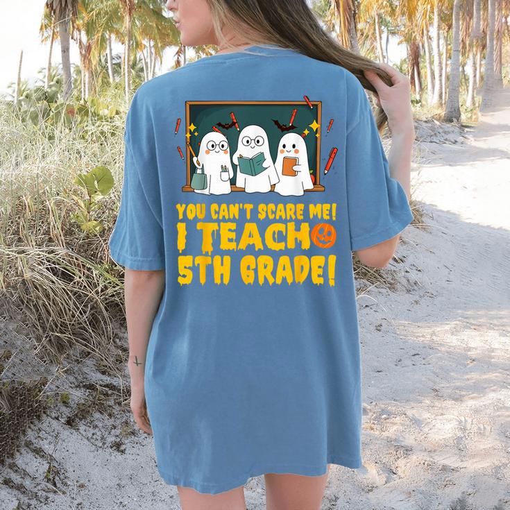 You Can't Scare Me I Teach 5th Grade Teacher Halloween Women's Comfort Colors T-Shirt Back Print