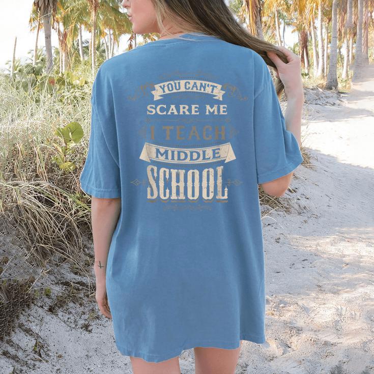 You Cant Scare Me I Teach Middle School Teacher Women's Comfort Colors T-Shirt Back Print