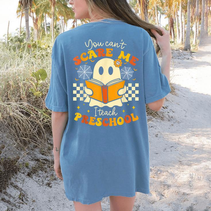 You Can't Scare Me I Teach Preschool Teacher Halloween Ghost Women's Comfort Colors T-Shirt Back Print