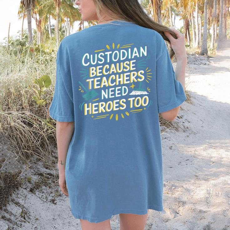 Custodian Because Teachers Need Heroes Too School Janitor Women's Comfort Colors T-Shirt Back Print