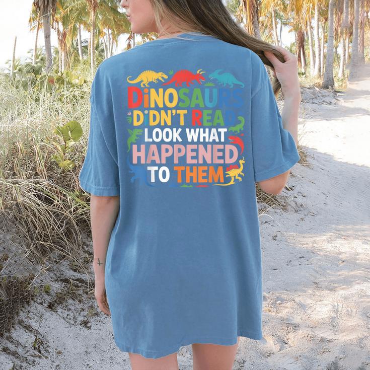 Dinosaurs Didnt Read Look What Happened To Them Cute Teacher Women's Comfort Colors T-Shirt Back Print