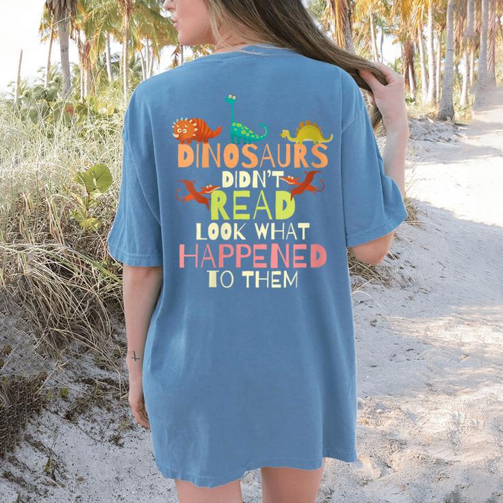 Dinosaurs Didnt Read Look What Happened To Them Teacher Women's Comfort Colors T-Shirt Back Print