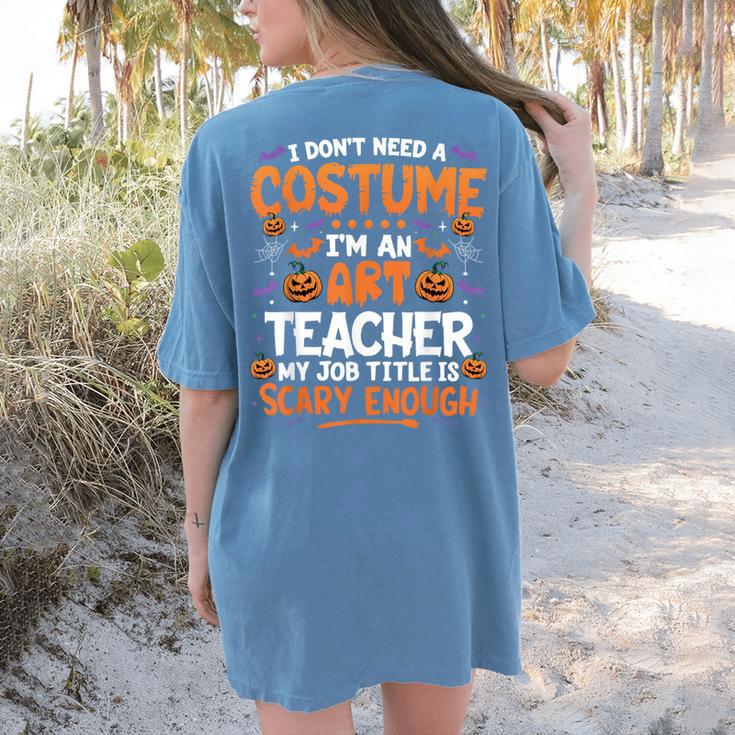 I Don't Need a Costume I'm An Art Teacher Retro Halloween Women's Comfort Colors T-Shirt Back Print