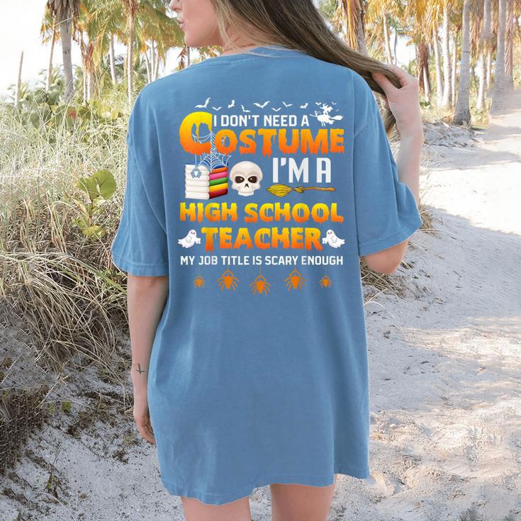 I Don't Need A Costume I'm A High School Teacher Halloween Women's Comfort Colors T-Shirt Back Print