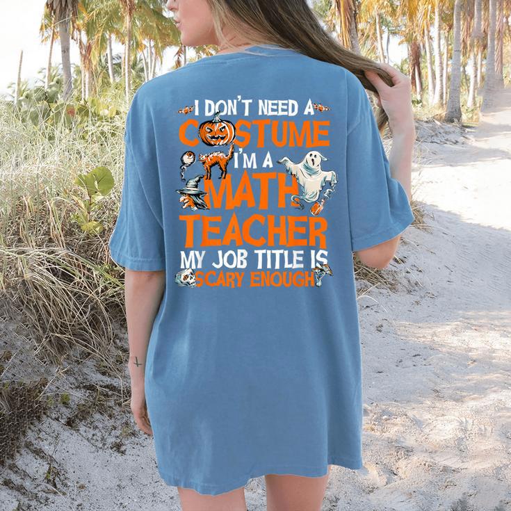 I Don't Need A Costume I'm Math Teacher Costume Halloween Men Women Women's Comfort Colors T-Shirt Back Print