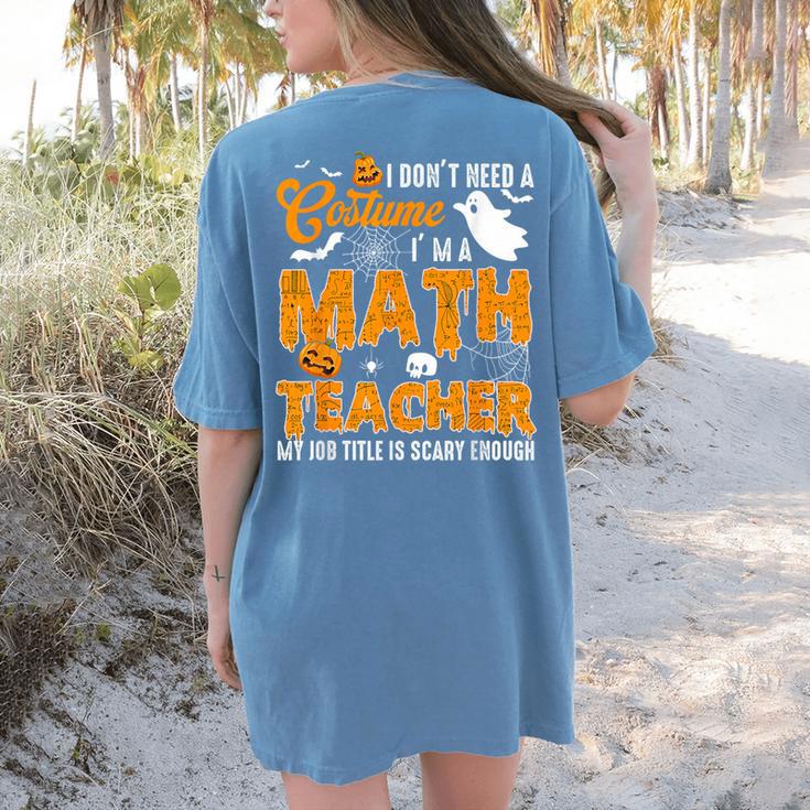 I Don't Need a Costume I'm A Math Teacher Halloween Costume Women's Comfort Colors T-Shirt Back Print