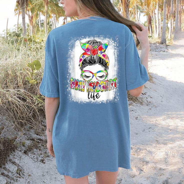 Early Head Start Life Messy Bun Back To School Teacher Women Women's Comfort Colors T-Shirt Back Print