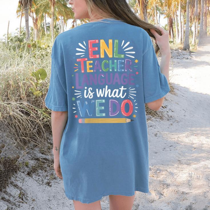 English Teaching ENL Teacher Language Is What We Do Women's Comfort Colors T-Shirt Back Print