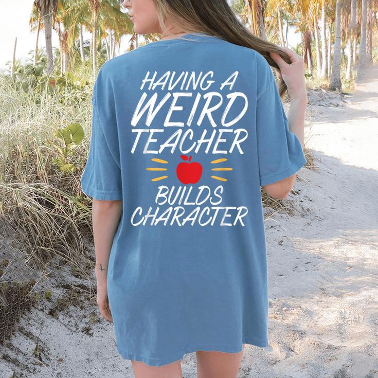 Having a Weird Teacher Builds Character School Teacher Women's Comfort Colors T-Shirt Back Print