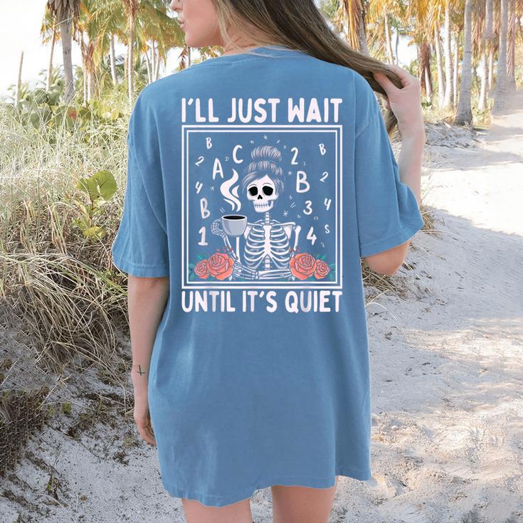 I'Ll Just Wait Until It's Quiet Skeleton Coffee Teacher Women's Comfort Colors T-Shirt Back Print