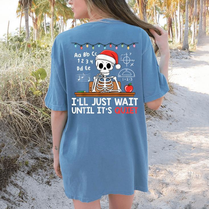 I'Ll Just Wait Until It's Quiet Skeleton Teacher Christmas Women's Comfort Colors T-Shirt Back Print