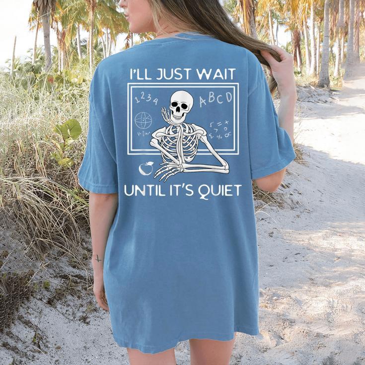 I'Ll Just Wait Until It's Quiet Teacher Meme Skeleton For Men Women Women's Comfort Colors T-Shirt Back Print