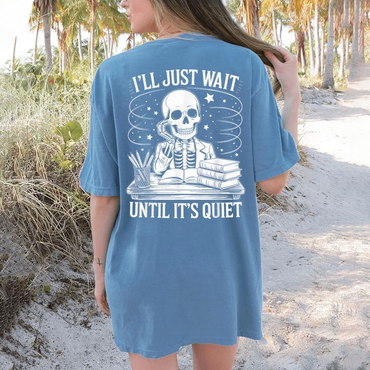 I'Ll Wait Until It's Quiet Tshirt Skeleton Teacher Halloween Women's Comfort Colors T-Shirt Back Print