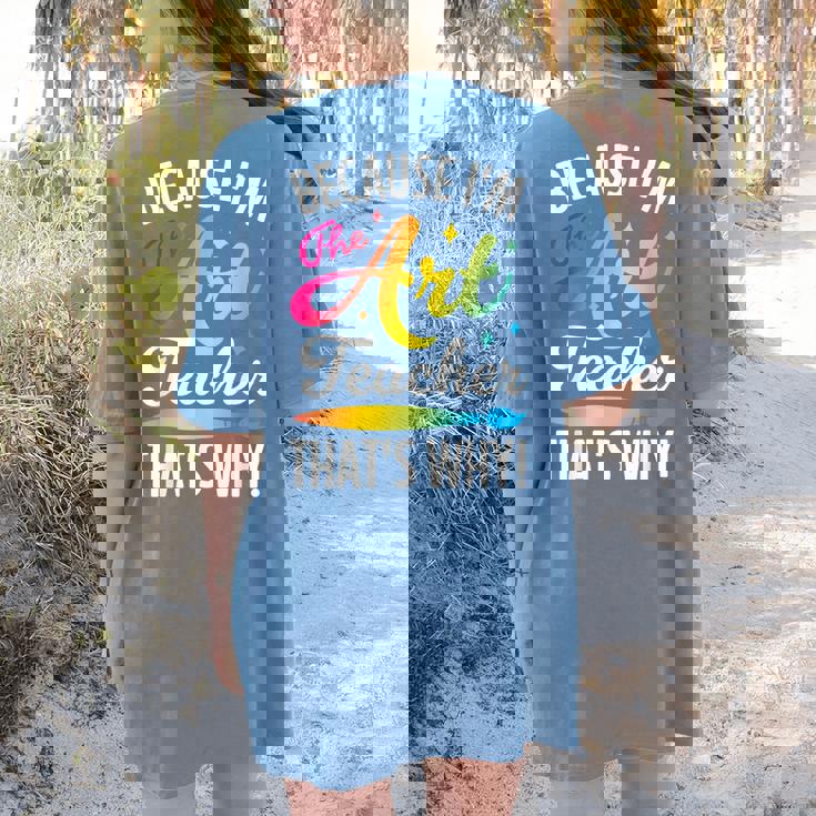 Because I&#x27;m The Art Teacher That&#x27;s Why Artists Men Women Women&#x27;s Comfort Colors T-Shirt Back Print