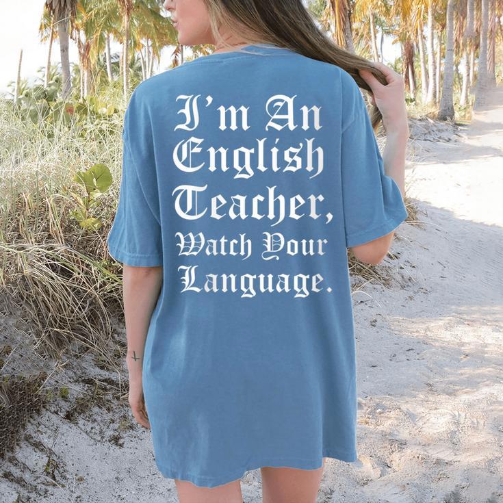 I'm An English Teacher Watch Your Language Teachers Women's Comfort Colors T-Shirt Back Print