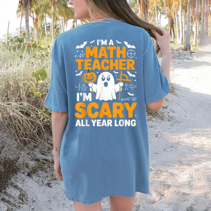 I'm A Math Teacher I'm Scary All Year Long Spooky Halloween Women's Comfort Colors T-Shirt Back Print