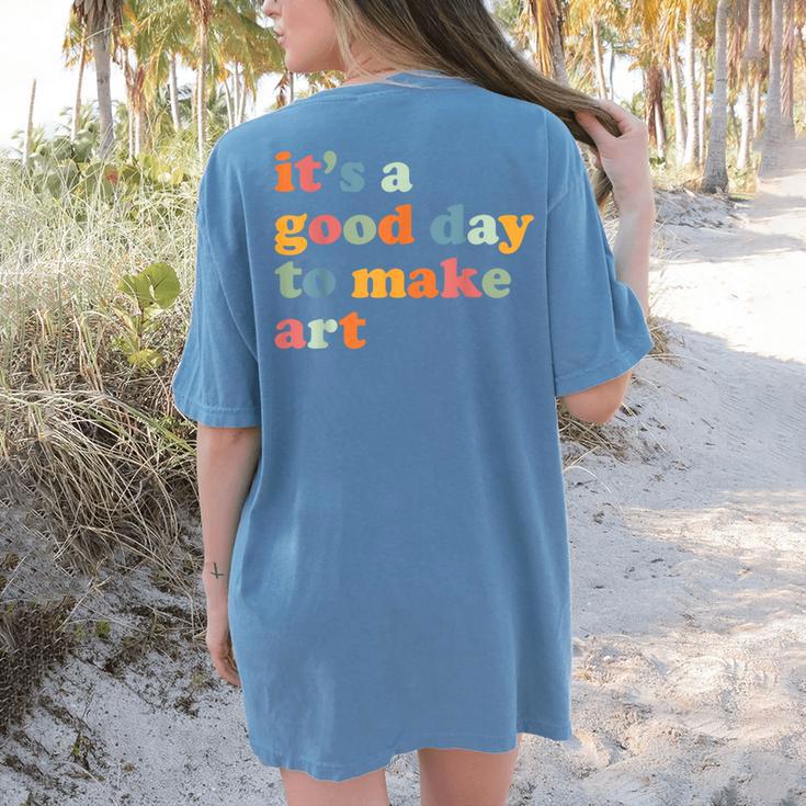 It's A Good Day To Make Some Art Artist Art Teacher Women's Comfort Colors T-Shirt Back Print