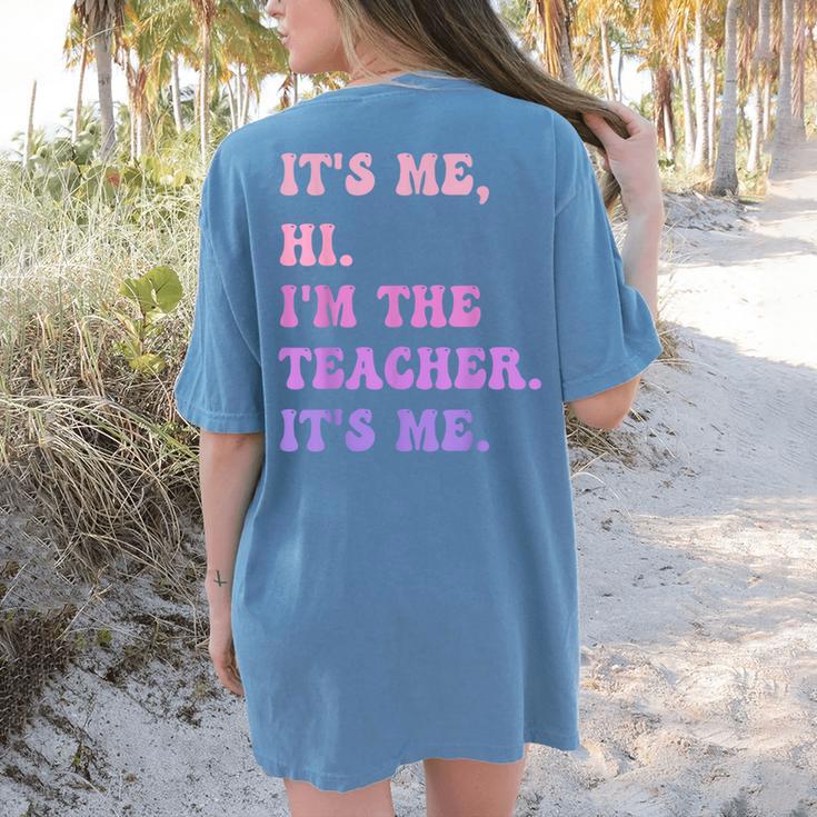 It's Me Hi I'm The TEACHER It's Me Teacher Educator Women's Comfort Colors T-Shirt Back Print