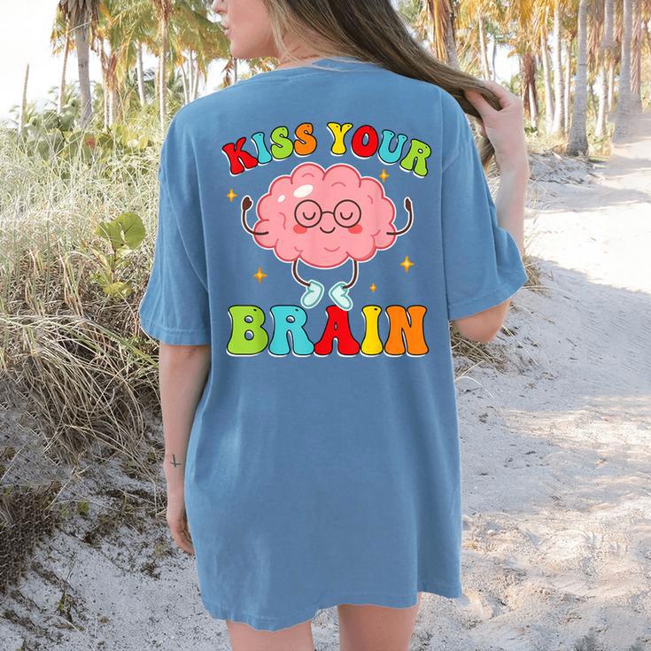 Kiss Your Brain Calm Mindset Teacher Kids Boys Girls Women Women's Comfort Colors T-Shirt Back Print