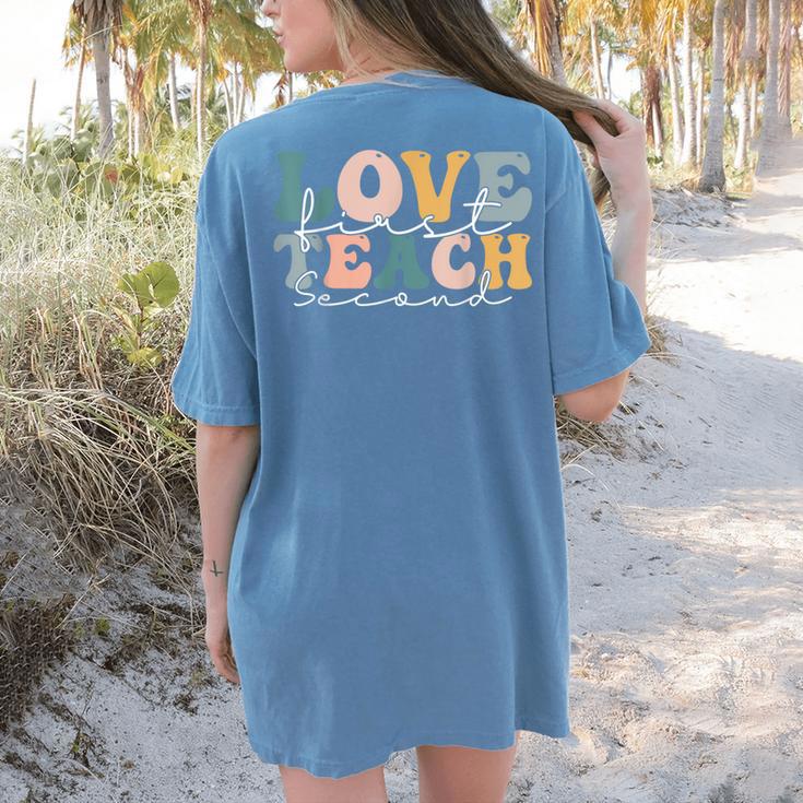 Love First Teach Second School Teacher Appreciation Women's Comfort Colors T-Shirt Back Print