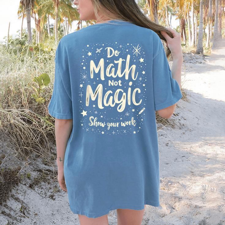 Do Math Not Magic Math Teacher Back To School Women's Comfort Colors T-Shirt Back Print