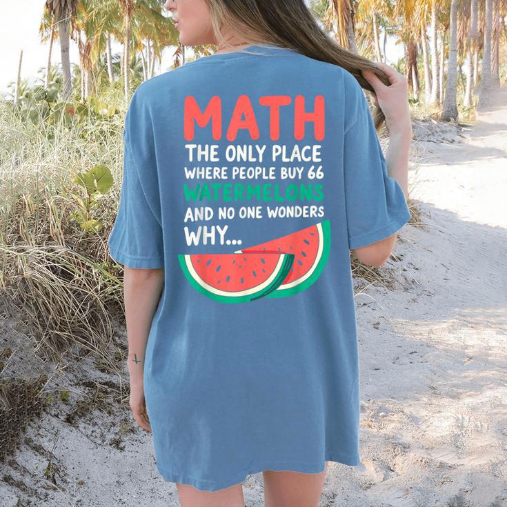 Math Only Place Where People Buy 66 Watermelons Teacher Joke Women's Comfort Colors T-Shirt Back Print
