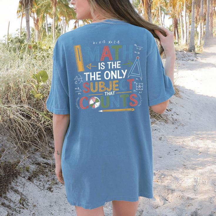 Math Teacher Mathematician Subject Mathematics Joke Women's Comfort Colors T-Shirt Back Print