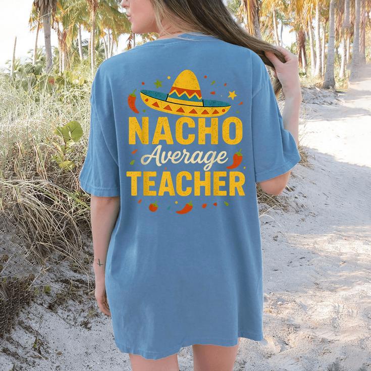 Nacho Average Teacher Cinco De Mayo Teacher Fiesta Women's Comfort Colors T-Shirt Back Print
