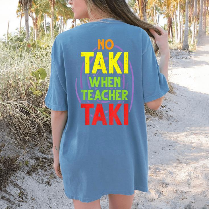 No Taki When Teacher Taki Education Classroom Teacher Women's Comfort Colors T-Shirt Back Print