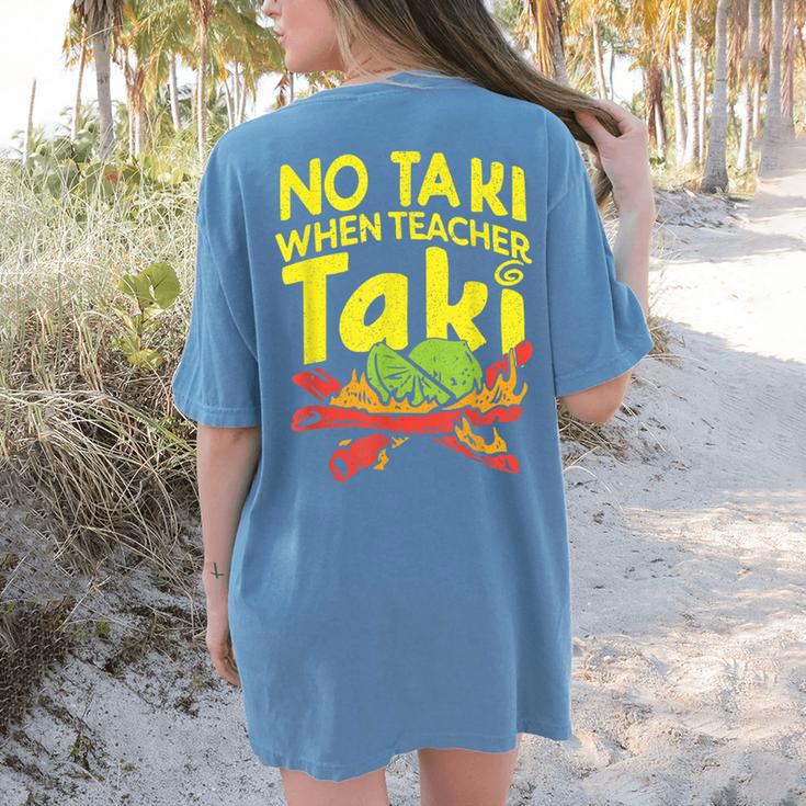 No Taki When Teacher Taki Teacher Pun Humor Women's Comfort Colors T-Shirt Back Print