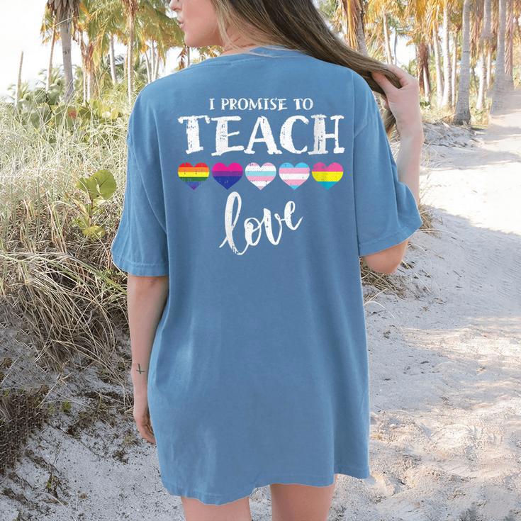 I Promise To Teach Love LGBT-Q Pride Proud Ally Teacher Women's Comfort Colors T-Shirt Back Print