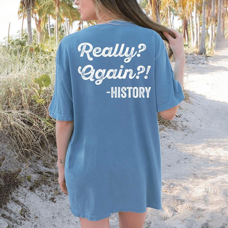 Really Again History History Teacher Saying T-Shirt Women's Comfort Colors T-Shirt Back Print