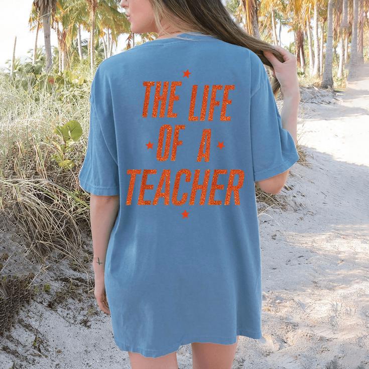 School Teachers Day The Life Of A Teacher Teaching Women's Comfort Colors T-Shirt Back Print