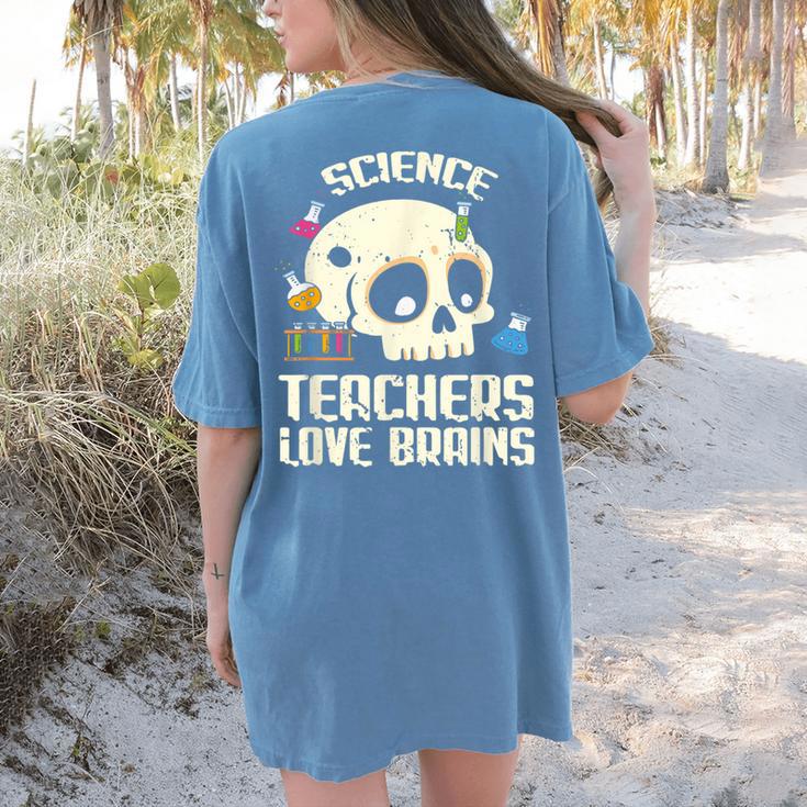 Science Teachers Love Brains Teachers Halloween Women's Comfort Colors T-Shirt Back Print