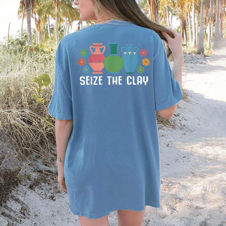 Seize The Clay Pottery Teacher Ceramics Potter Maker Women's Comfort Colors T-Shirt Back Print