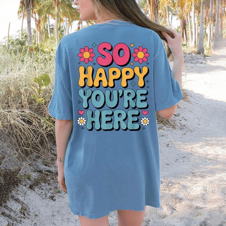 So Happy You’Re Here Groovy Retro Positivity Women Teacher Women's Comfort Colors T-Shirt Back Print