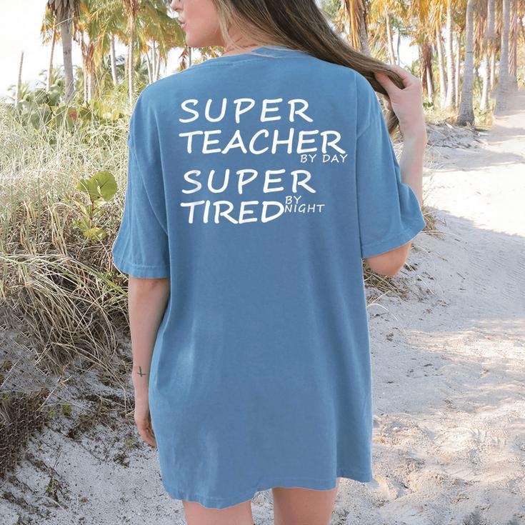 Super Teacher By Day Super Tired By Night Best Teacher Women's Comfort Colors T-Shirt Back Print