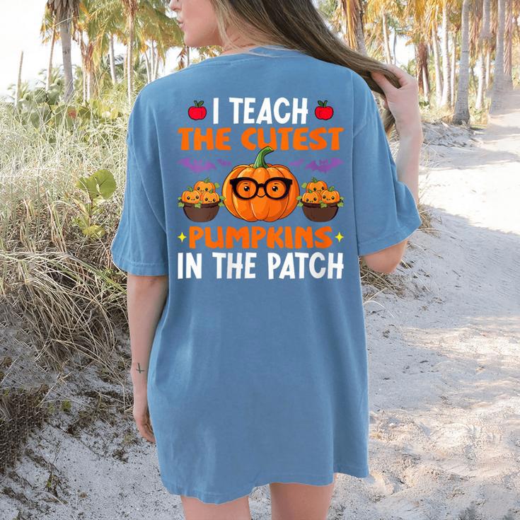 I Teach The Cutest Pumpkins In The Patch Halloween Teacher Women's Comfort Colors T-Shirt Back Print