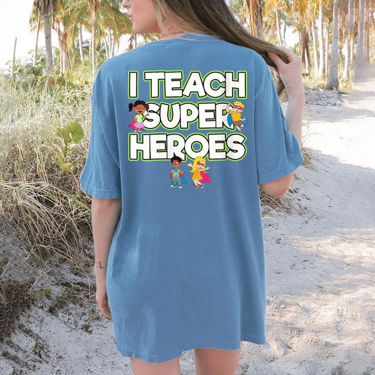 I Teach Superheroes School Teacher Professor Women's Comfort Colors T-Shirt Back Print