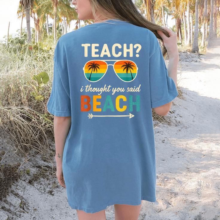 Teach I Thought You Said Beach Teacher Summer Vacation Women's Comfort Colors T-Shirt Back Print