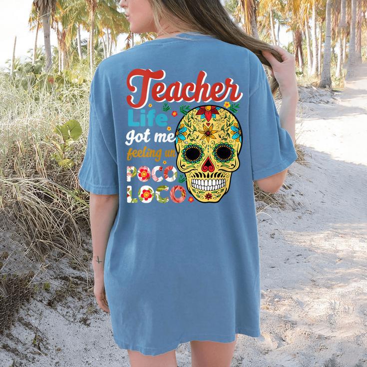 Teacher Life Got Me Feeling Un Poco Loco Women's Comfort Colors T-Shirt Back Print