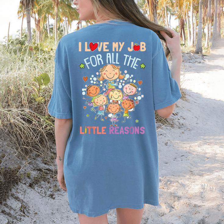 Teacher Teaching I Love My Job For All The Little Reasons Women's Comfort Colors T-Shirt Back Print