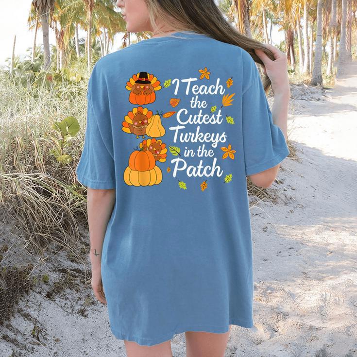 Teacher Thanksgiving I Teach The Cutest Turkeys In The Patch Women's Comfort Colors T-Shirt Back Print