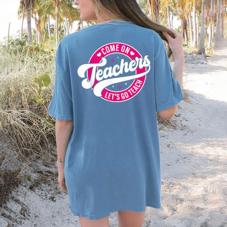 Come On Teachers Let's Go Teach Pink Back To School For Men Women Women's Comfort Colors T-Shirt Back Print